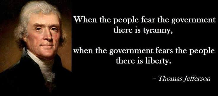 "Khi người dân sợ chính phủ, chúng ta có độc tài. Khi chính phủ sợ người dân, chúng ta có tự do" - Thomas Jefferson